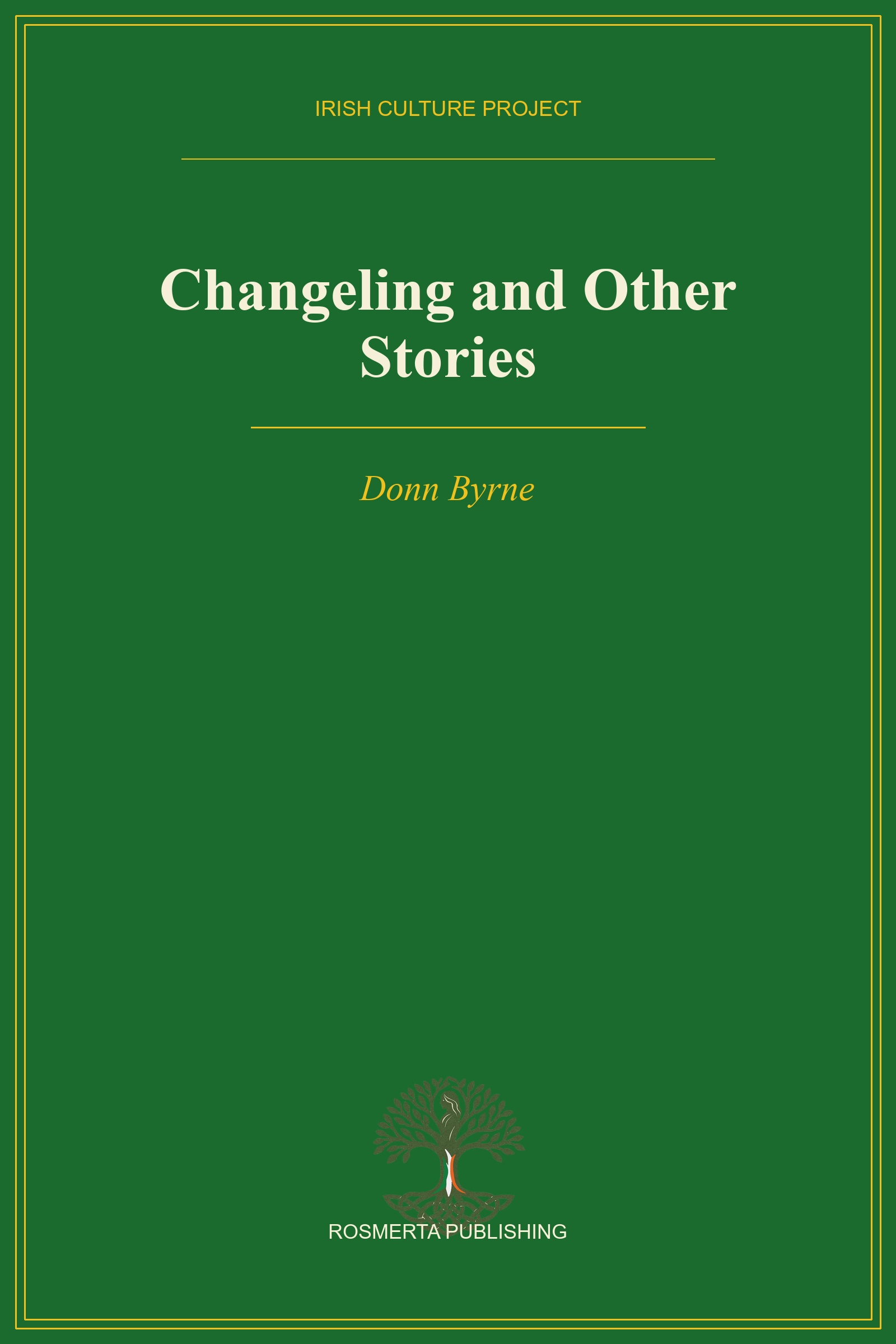 Front cover of Changeling and Other Stories by Donn Byrne, Rosmerta Publishing edition